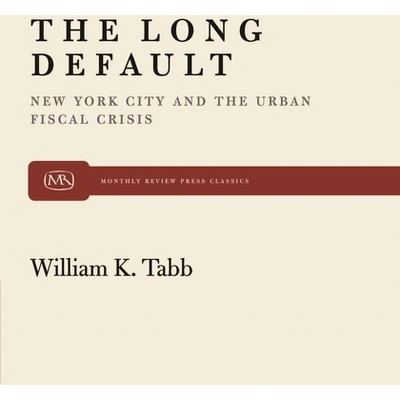 The Long Default - (Monthly Review Press Classic Titles) by  William K Tabb (Paperback)