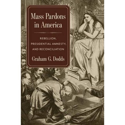 Mass Pardons in America - by  Graham Dodds (Hardcover)