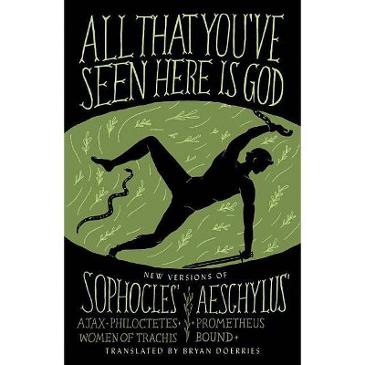  All That You've Seen Here Is God - by  Sophocles & Aeschylus (Paperback) 