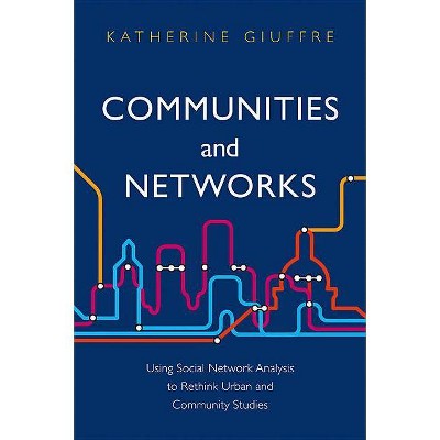 Communities and Networks - by  Katherine Giuffre (Paperback)