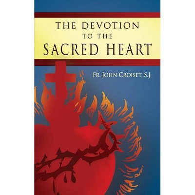 The Devotion to the Sacred Heart of Jesus - 2nd Edition by  John Croiset (Paperback)