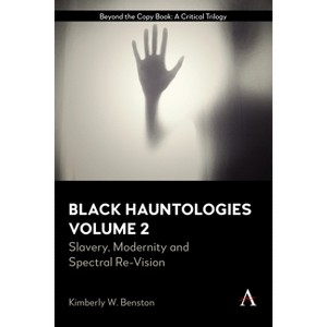 Black Hauntologies - (Anthem Africology) by  Kimberly W Benston (Hardcover) - 1 of 1