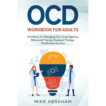 Ocd Workbook for Adults; Workbook for Managing Ocd Using Cognitive Behavioral Therapy, Exposure Therapy, Mindfulness and ACT - Large Print