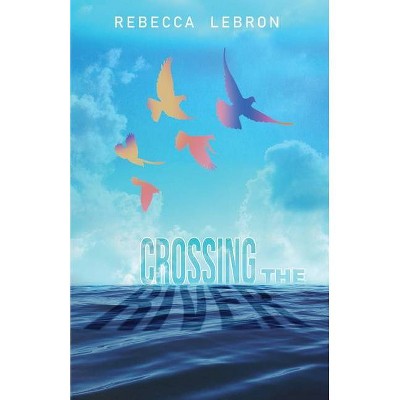 Crossing The River - by  Rebecca Lebron (Paperback)