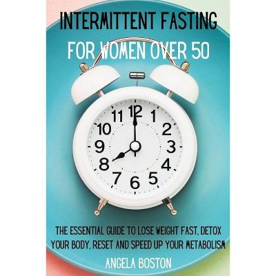 Intermittent Fasting for Women Over 50 - by  Angela Boston (Paperback)