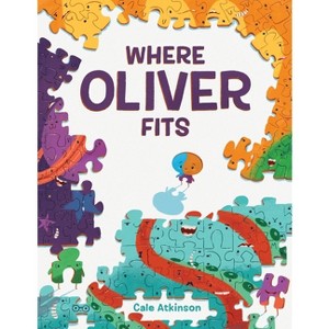 Where Oliver Fits - by  Cale Atkinson (Hardcover) - 1 of 1