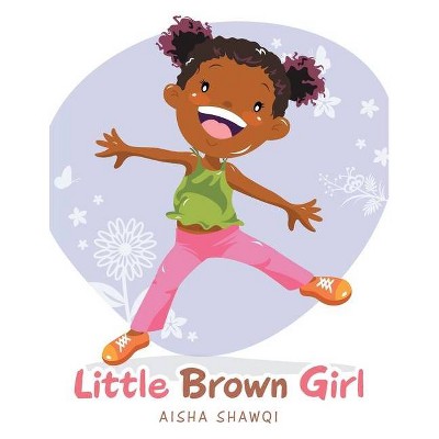 Little Brown Girl - by  Aisha Shawqi (Paperback)