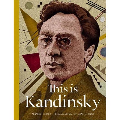 This Is Kandinsky - (This Is...) by  Annabel Howard (Hardcover)