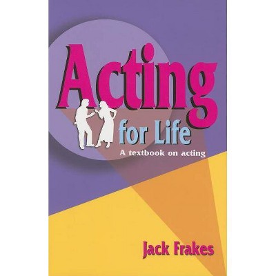 Acting for Life - by  Jack Frakes (Paperback)