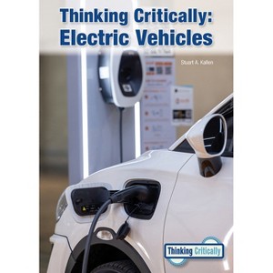 Thinking Critically: Electric Vehicles - by  Stuart A Kallen (Hardcover) - 1 of 1