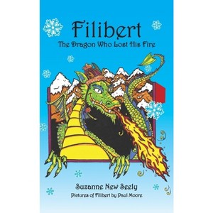 Filibert The Dragon Who Lost His Fire - by  Suzanne N Seely (Hardcover) - 1 of 1