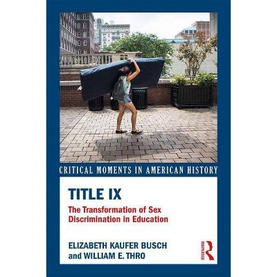 Title IX - (Critical Moments in American History) by  Elizabeth Kaufer Busch & William E Thro (Paperback)