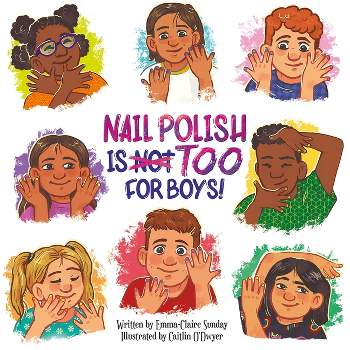 Nail Polish Is Too for Boys! - by  Emma-Claire Sunday (Hardcover)