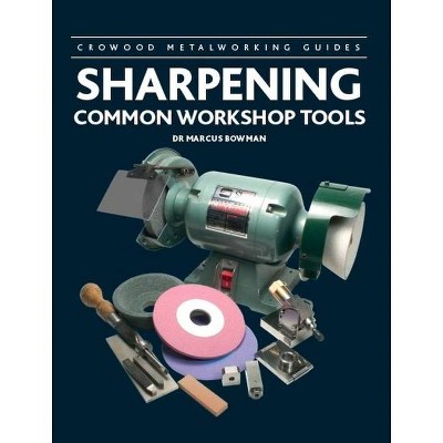 Sharpening Common Workshop Tools - (Crowood Metalworking Guides) by  Marcus Bowman (Hardcover)