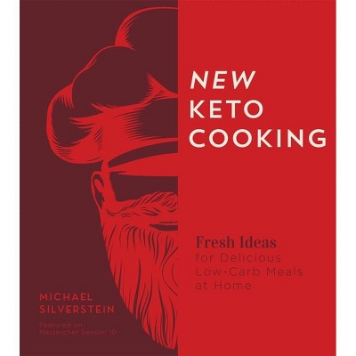 New Keto Cooking - by  Michael Silverstein (Paperback)