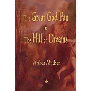 The Great God Pan and the Hill of Dreams - by  Arthur Machen (Paperback) - 1 of 1