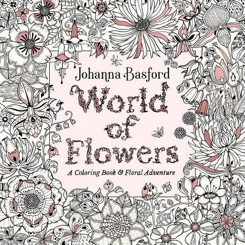 Download World Of Flowers : A Coloring Book & Floral Adventure - By Johanna Basford (paperback) : Target