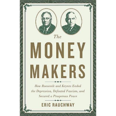 The Money Makers - by  Eric Rauchway (Hardcover)