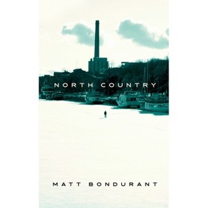 North Country - by  Matt Bondurant (Hardcover) - 1 of 1