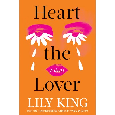 Heart the Lover - by  Lily King (Hardcover)