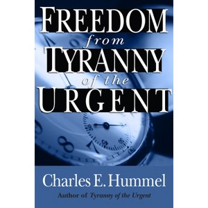 Freedom from Tyranny of the Urgent - by  Charles E Hummel (Paperback) - 1 of 1