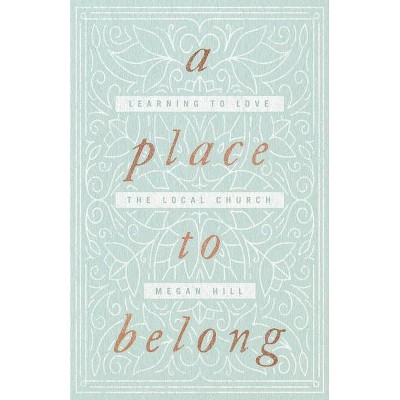 A Place to Belong - by  Megan Hill (Paperback)
