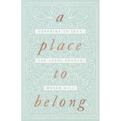 A Place to Belong - by  Megan Hill (Paperback)