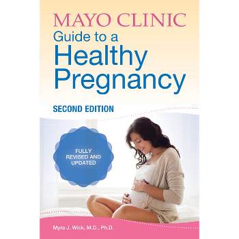 Mayo Clinic Guide to a Healthy Pregnancy, 2nd Edition - by  Myra J Wick (Paperback)