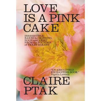 Love Is a Pink Cake - by  Claire Ptak (Hardcover)