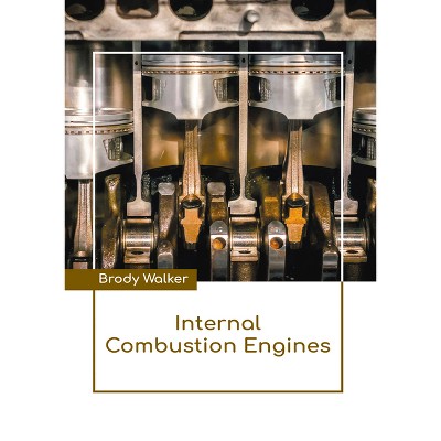 Internal Combustion Engines - by  Brody Walker (Hardcover)