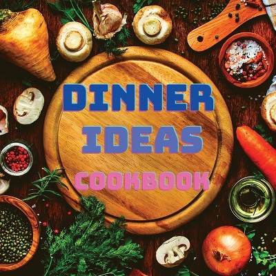 Dinner Ideas Cookbook - by  Garcia Books (Paperback)