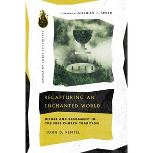Recapturing an Enchanted World - (Dynamics of Christian Worship) by  John D Rempel (Paperback) - 1 of 1