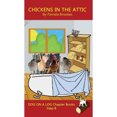 Chickens in the Attic Chapter Book - (Dog on a Log Chapter Books) by  Pamela Brookes (Hardcover)