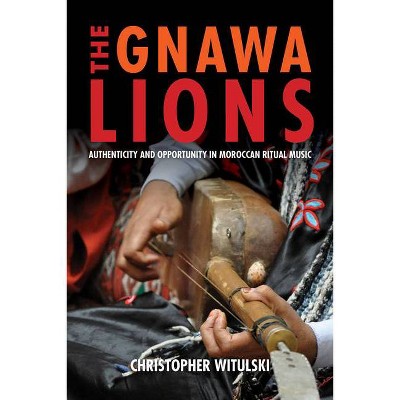 The Gnawa Lions - (Public Cultures of the Middle East and North Africa) by  Christopher Witulski (Hardcover)