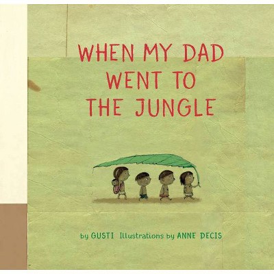 When My Dad Went to the Jungle - by  Gusti (Hardcover)