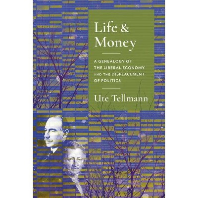 Life and Money - (Columbia Studies in Political Thought / Political History) by  Ute Astrid Tellmann (Hardcover)