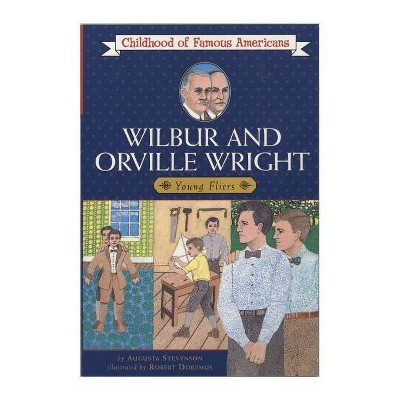 Wilbur and Orville Wright - (Childhood of Famous Americans (Paperback)) by  Augusta Stevenson (Paperback)