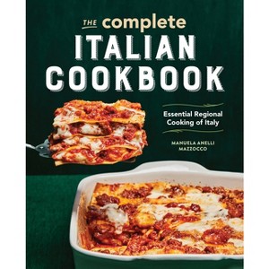 The Complete Italian Cookbook - by  Manuela Anelli Mazzocco (Paperback) - 1 of 1