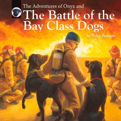 The Adventures of Onyx and the Battle of the Bay Class Dogs, 6 - by  Tyler Benson (Hardcover)