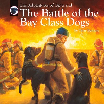 The Adventures of Onyx and the Battle of the Bay Class Dogs, 6 - by  Tyler Benson (Hardcover)