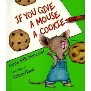 If You Give a Mouse a Cookie - (If You Give...) by  Laura Joffe Numeroff (Hardcover) - 1 of 1
