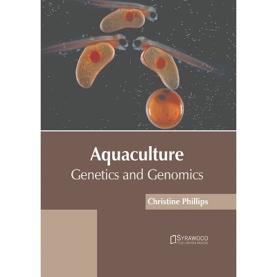 Aquaculture: Genetics and Genomics - by  Christine Phillips (Hardcover)