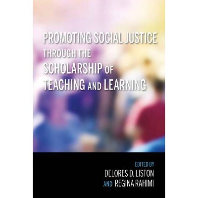 Promoting Social Justice Through the Scholarship of Teaching and Learning - by  Delores D Liston & Regina Rahimi (Paperback)