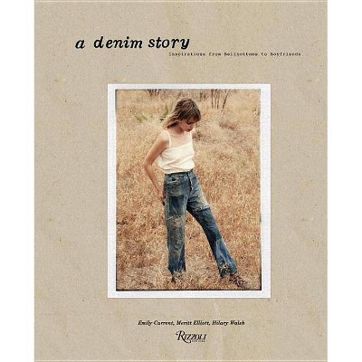 A Denim Story - by  Emily Current & Meritt Elliott & Hilary Walsh (Hardcover)