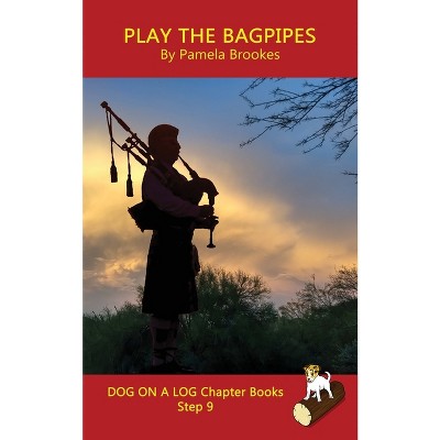 Play the Bagpipes Chapter Book - (Dog on a Log Chapter Books) by  Pamela Brookes (Paperback)