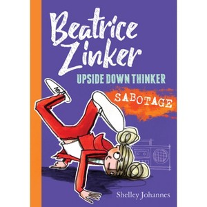 Sabotage - (Beatrice Zinker, Upside Down Thinker) by  Shelley Johannes (Paperback) - 1 of 1