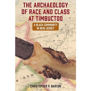 The Archaeology of Race and Class at Timbuctoo - by  Christopher P Barton (Paperback) - 1 of 1