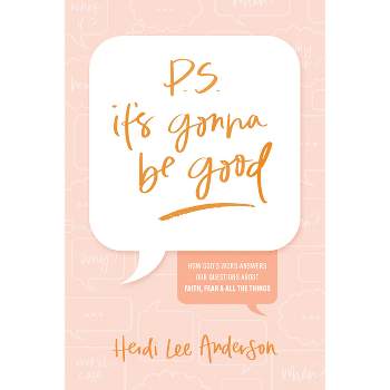 P.S. It's Gonna Be Good - by  Heidi Lee Anderson (Paperback)