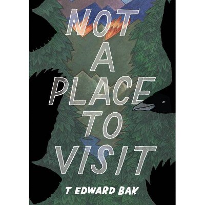 Not a Place to Visit - by  T Edward Bak (Paperback)