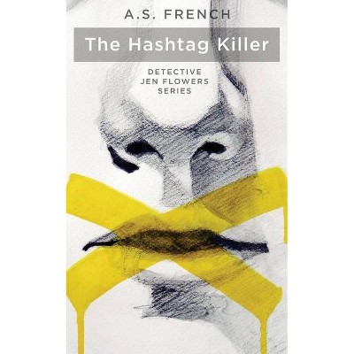 The Hashtag Killer - (The Detective Jen Flowers) by  A S French (Paperback)